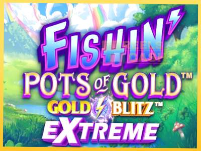 Fishin Pots of Gold: Gold Blitz Extreme акча үчүн оюн машинасы